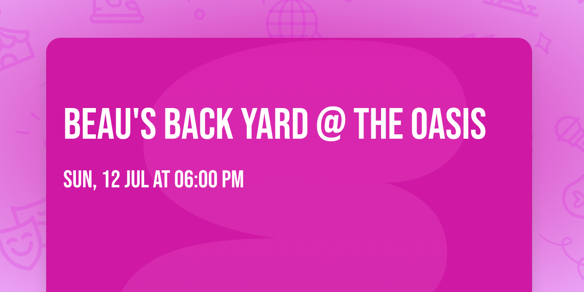 Beau's Back Yard @ The Oasis