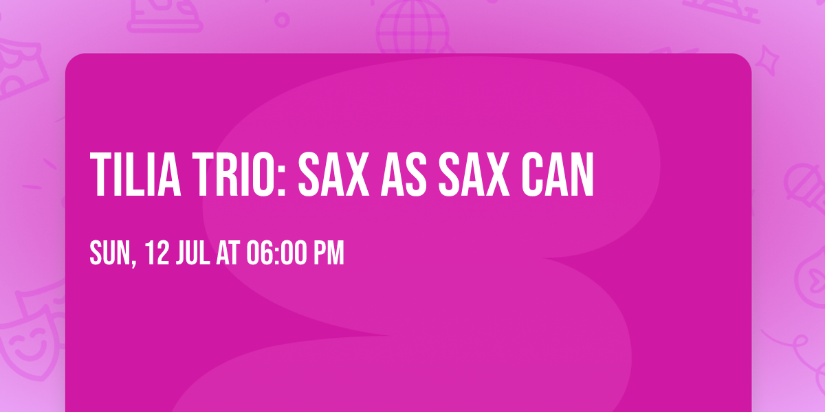 Tilia Trio: Sax As Sax Can