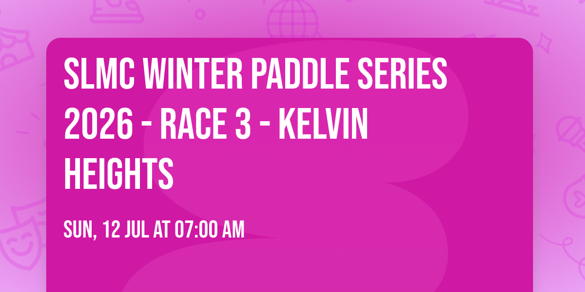 SLMC Winter Paddle Series 2026 - Race 3 - Kelvin Heights