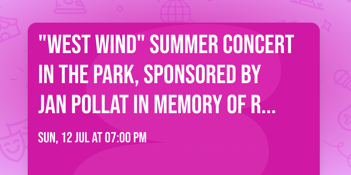 "West Wind" Summer Concert in the Park, sponsored by Jan Pollat in memory of Roger Pollat
