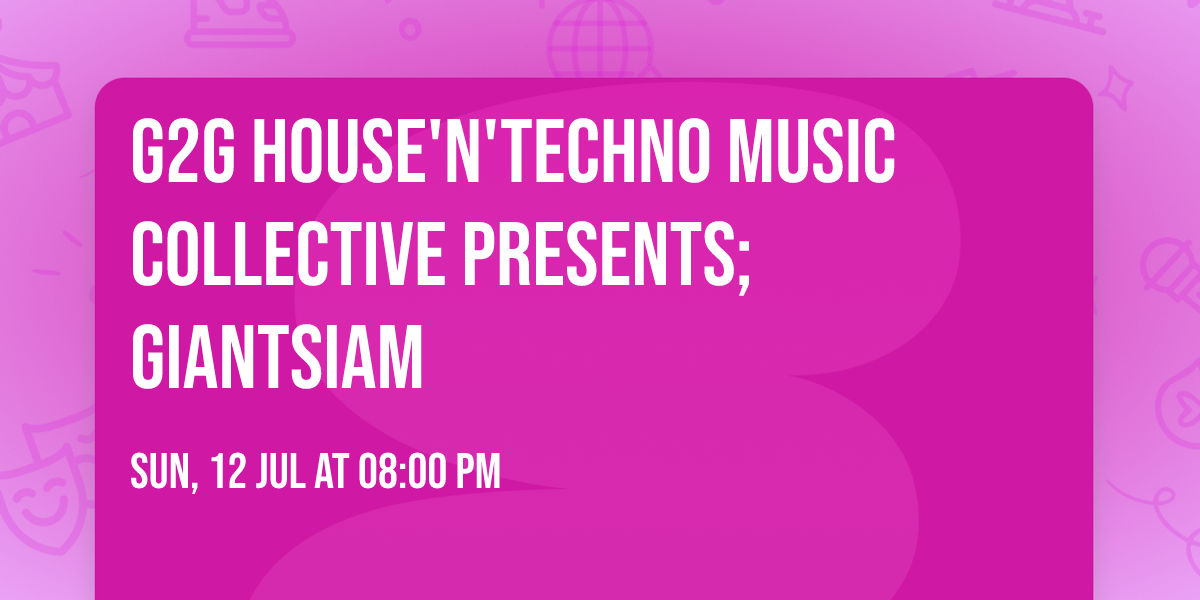 G2G House'n'Techno Music Collective presents; Giantsiam 