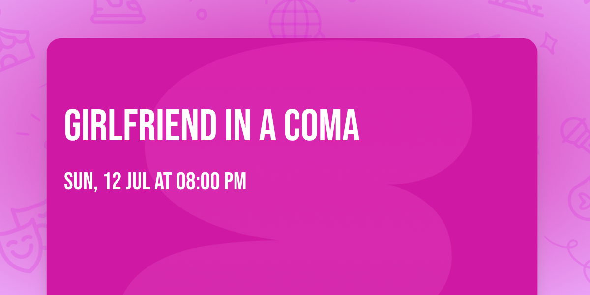 GIRLFRIEND IN A COMA