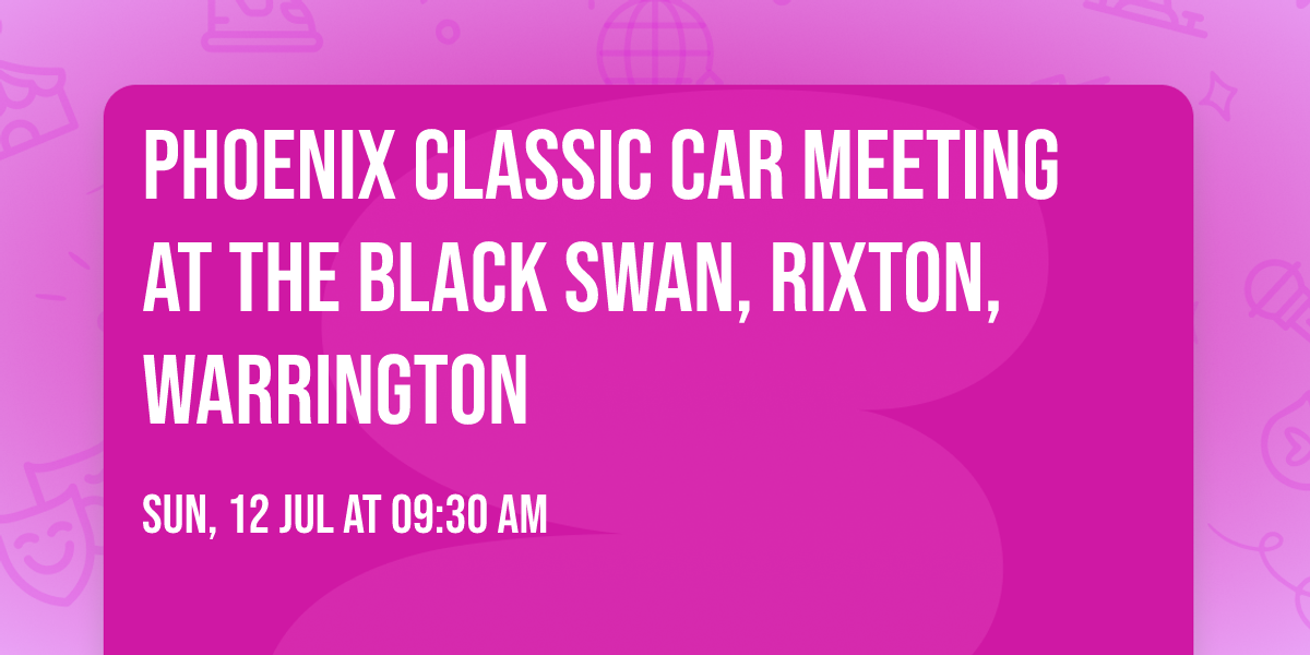 Phoenix Classic Car Meeting at The Black Swan, Rixton, Warrington