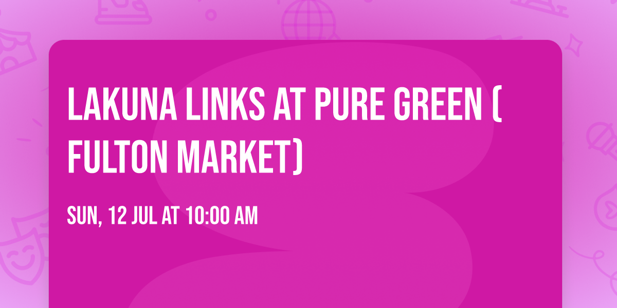 Lakuna Links at Pure Green (Fulton Market)