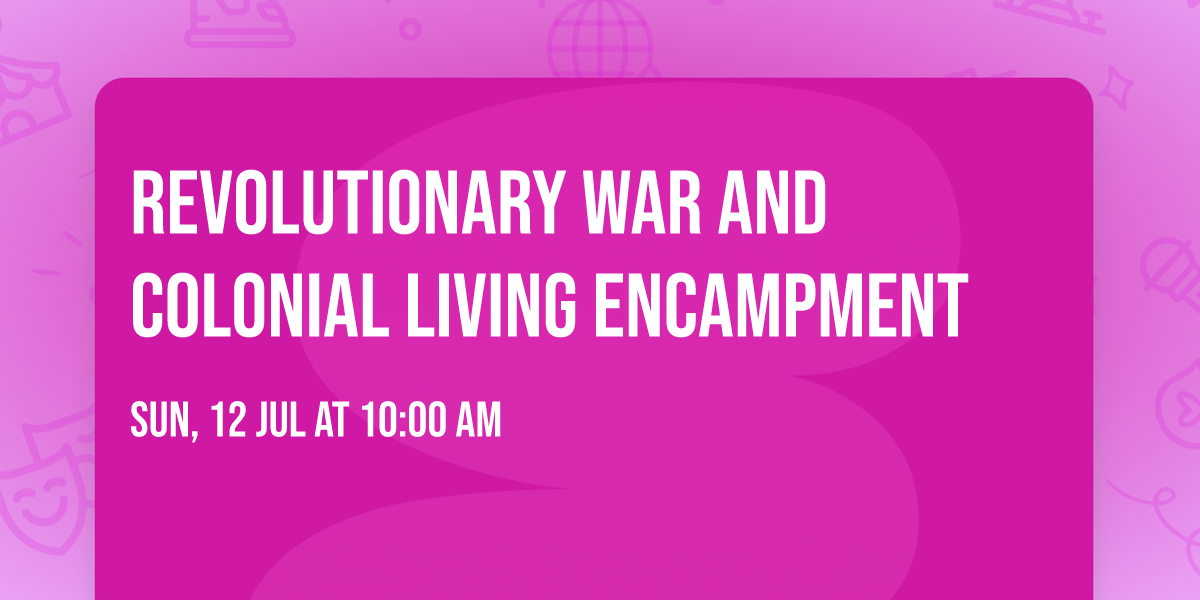 Revolutionary War and Colonial Living Encampment