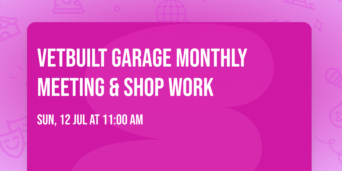 VetBuilt Garage Monthly Meeting & Shop Work