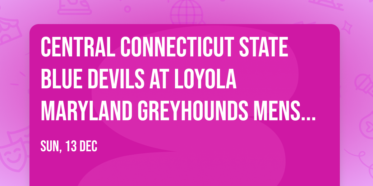 Central Connecticut State Blue Devils at Loyola Maryland Greyhounds Mens Basketball