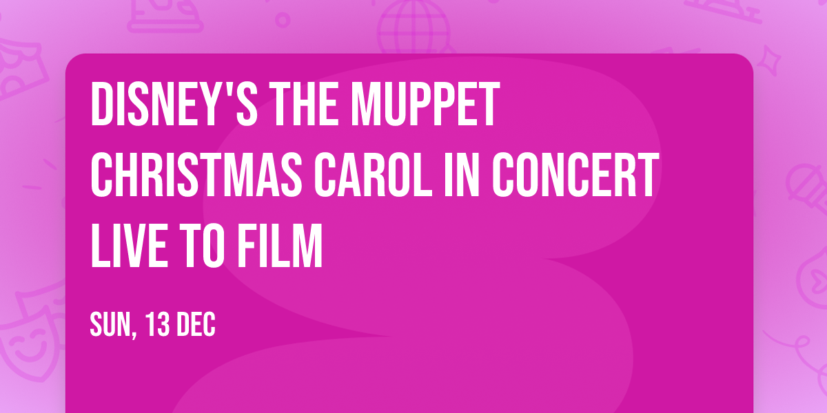 Disney's The Muppet Christmas Carol in Concert Live to Film