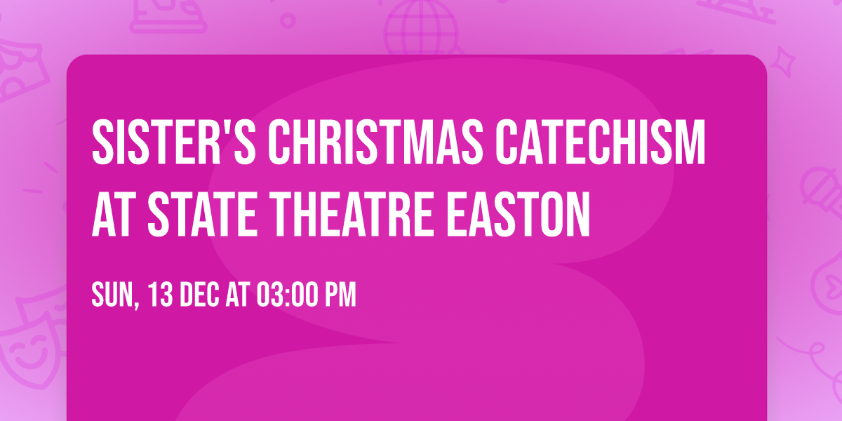 Sister's Christmas Catechism at State Theatre Easton