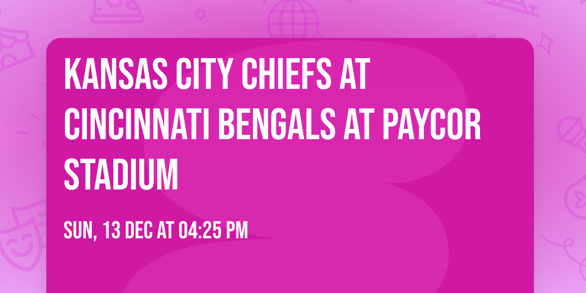 Kansas City Chiefs at Cincinnati Bengals at Paycor Stadium