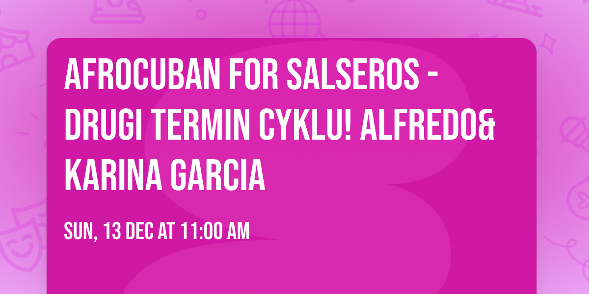 AFROCUBAN FOR SALSEROS - drugi termin cyklu! Alfredo&Karina Garcia