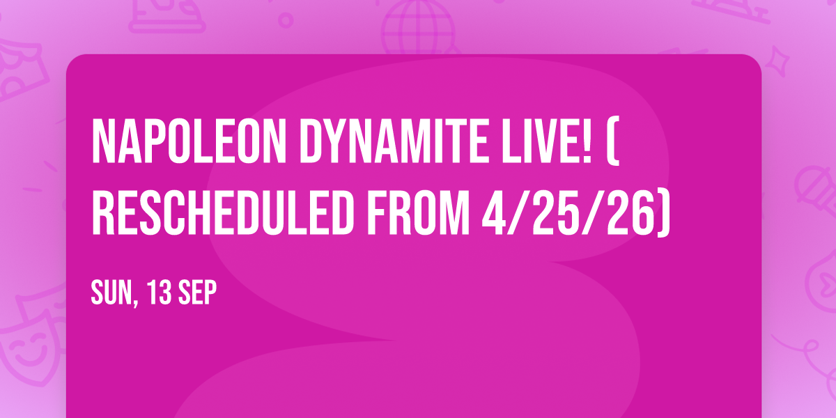 Napoleon Dynamite Live! (Rescheduled from 4\/25\/26)