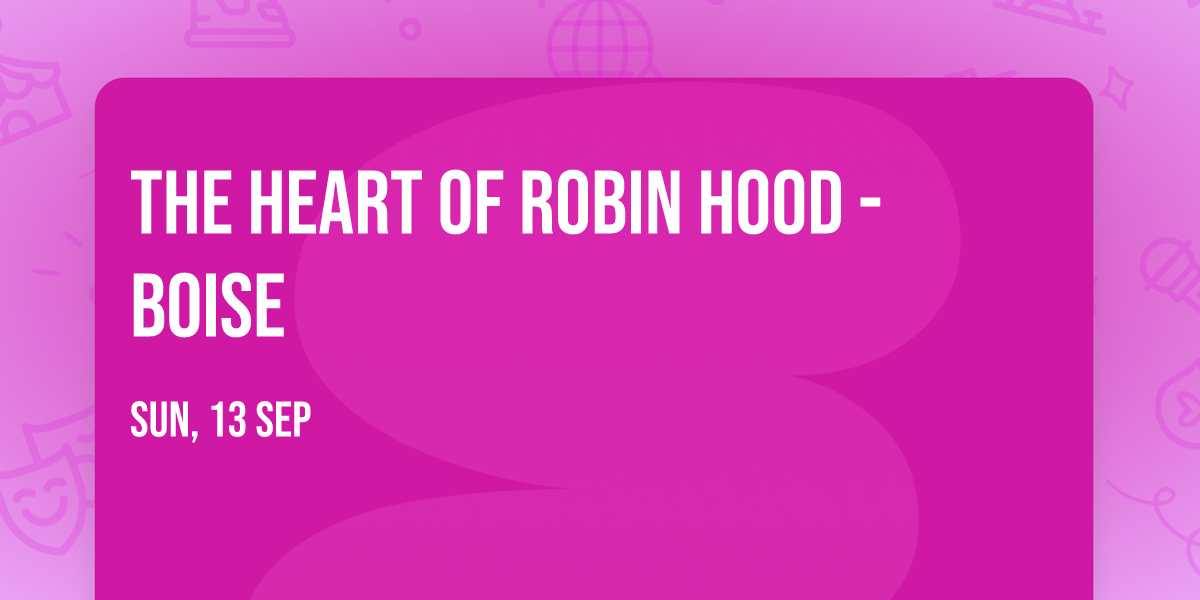The Heart of Robin Hood - Boise