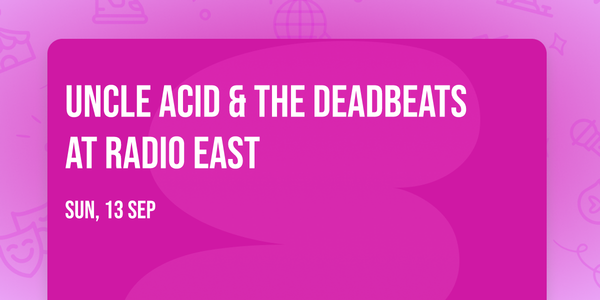 Uncle Acid & The Deadbeats at Radio East