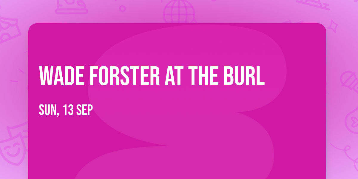Wade Forster at The Burl