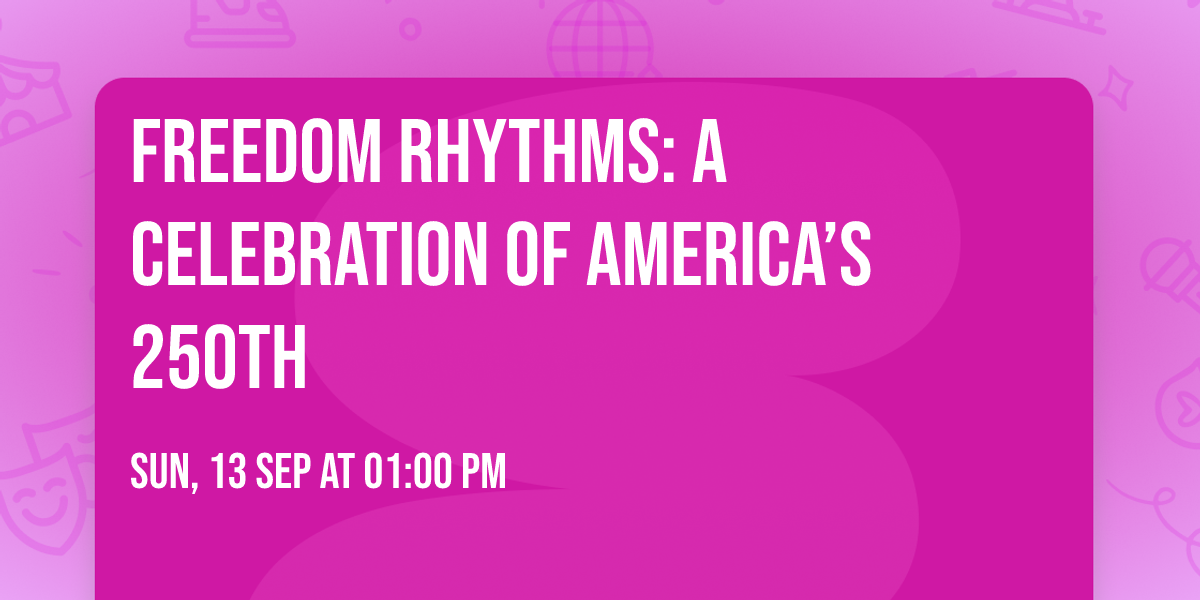 Freedom Rhythms: A Celebration of America\u2019s 250th