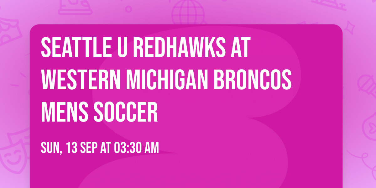 Seattle U Redhawks at Western Michigan Broncos Mens Soccer