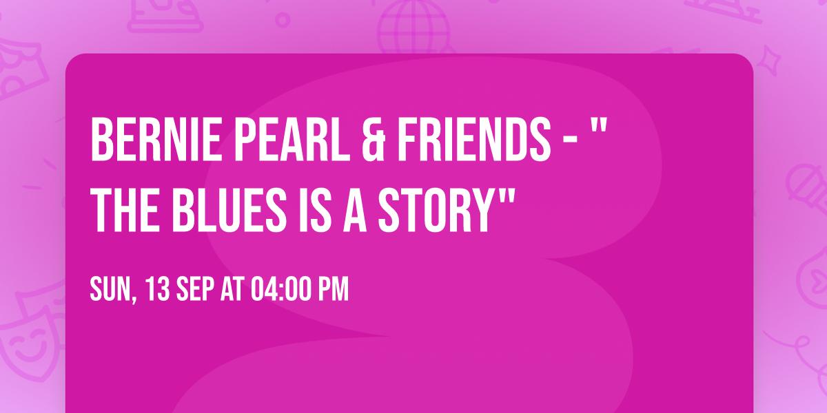 Bernie Pearl & Friends - "The Blues is a Story"