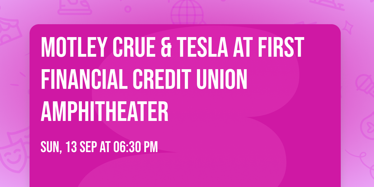 Motley Crue & Tesla at First Financial Credit Union Amphitheater
