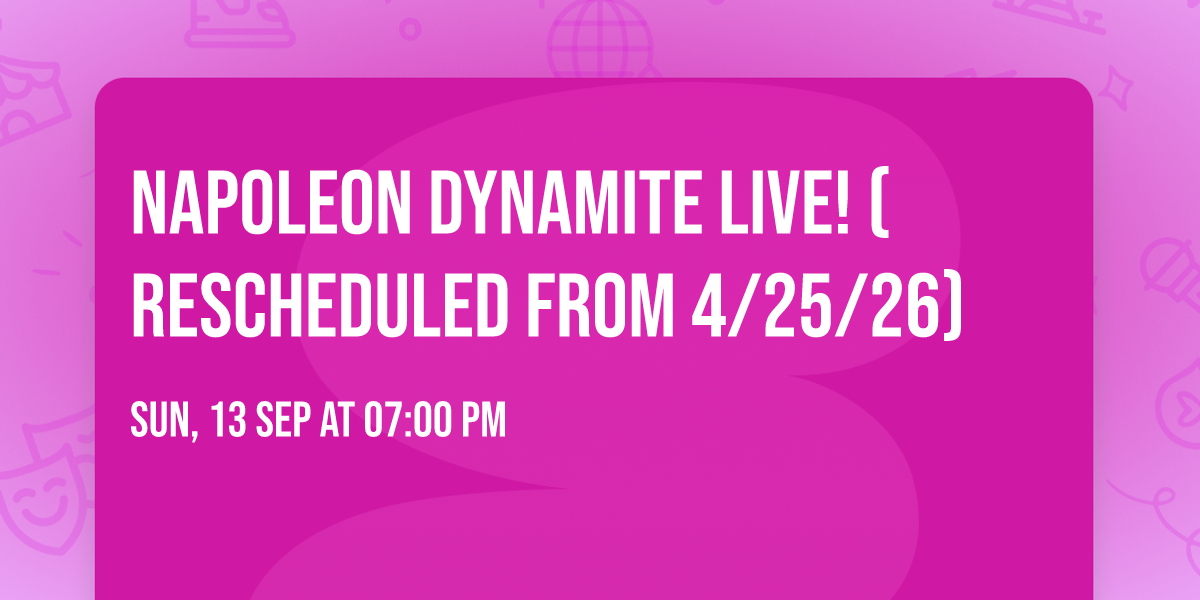Napoleon Dynamite Live! (Rescheduled from 4\/25\/26)