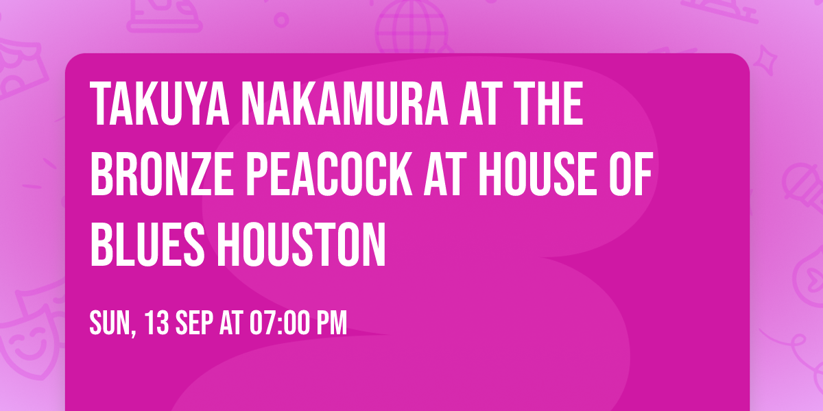 Takuya Nakamura at The Bronze Peacock at House of Blues Houston