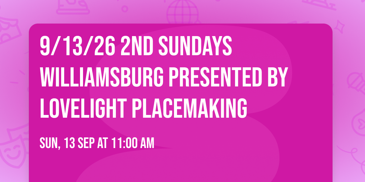 9\/13\/26 2nd Sundays Williamsburg presented by LoveLight Placemaking 