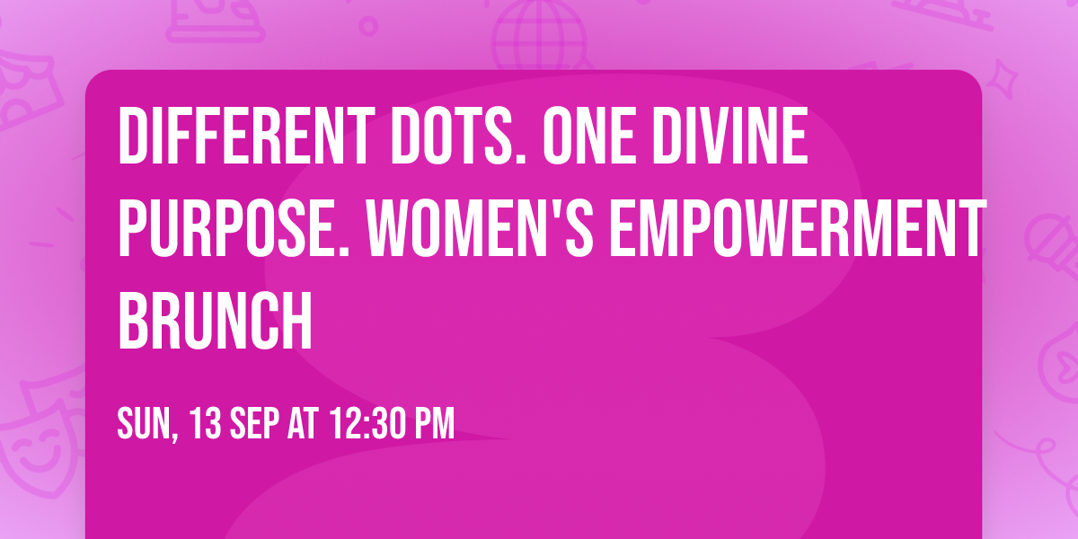 Different Dots. One Divine Purpose. Women's Empowerment Brunch