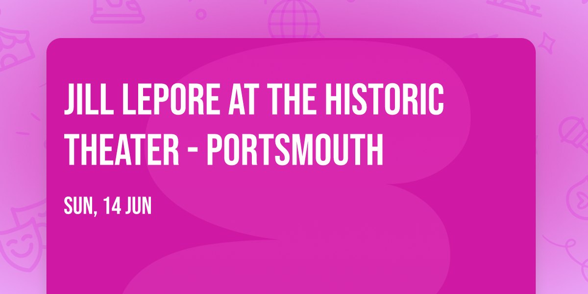Jill Lepore at The Historic Theater - Portsmouth