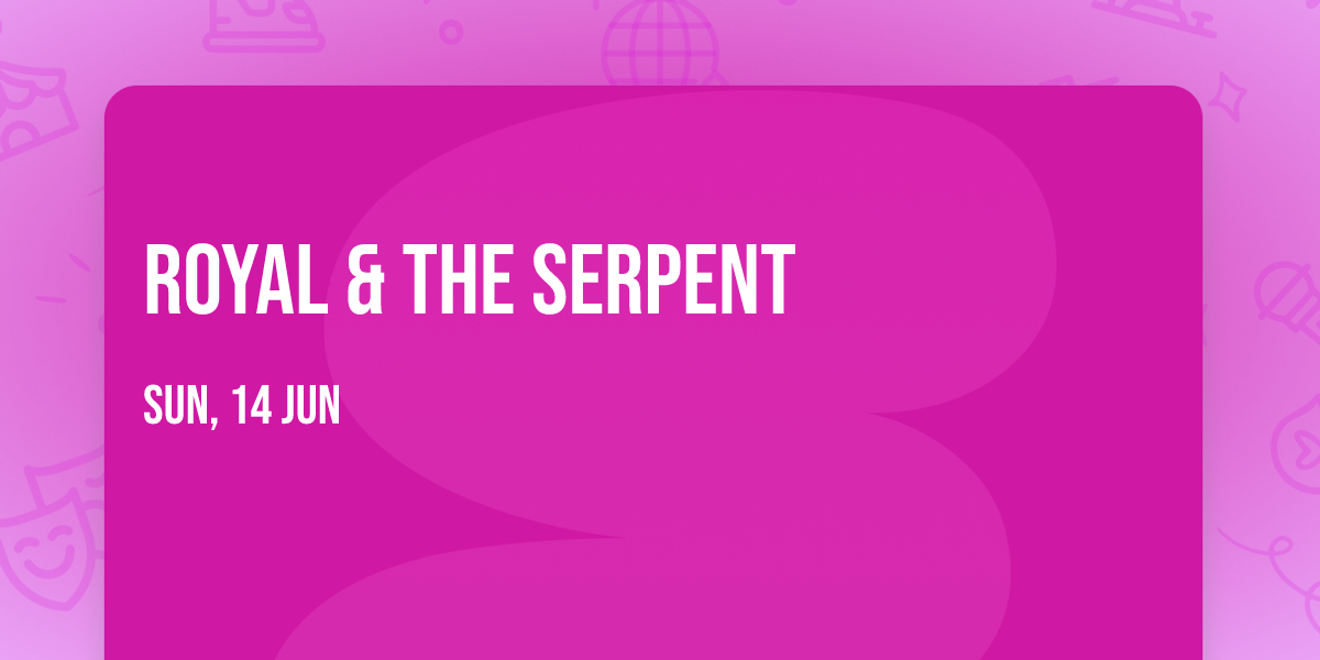Royal & The Serpent