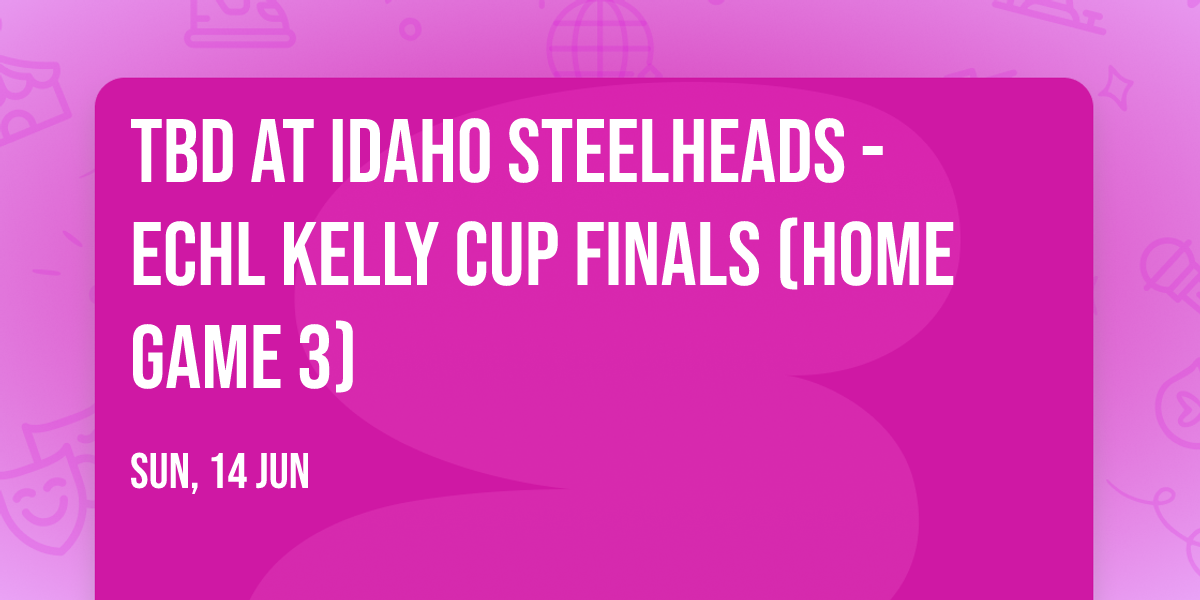 TBD at Idaho Steelheads - ECHL Kelly Cup Finals (Home Game 3)