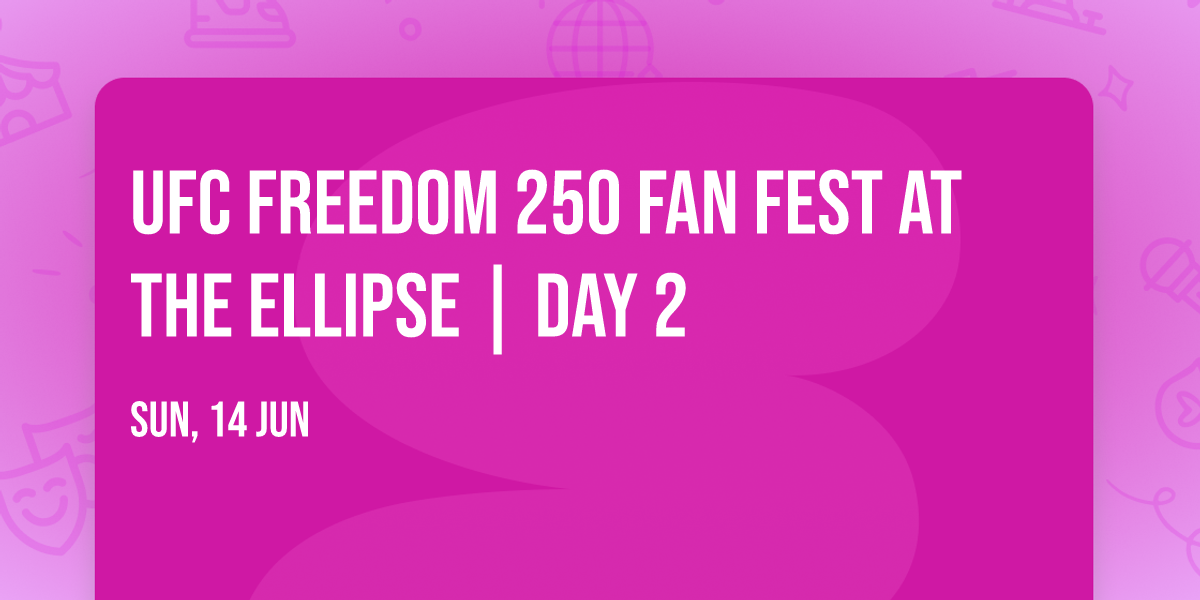 UFC Freedom 250 Fan Fest at The Ellipse | Day 2