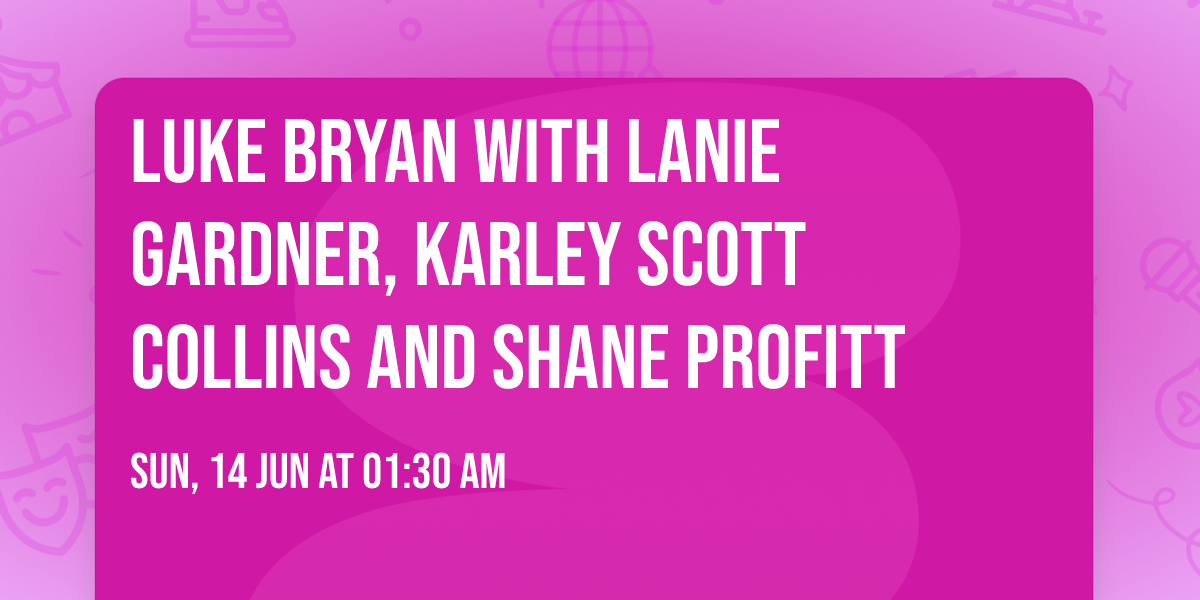 Luke Bryan with Lanie Gardner, Karley Scott Collins and Shane Profitt