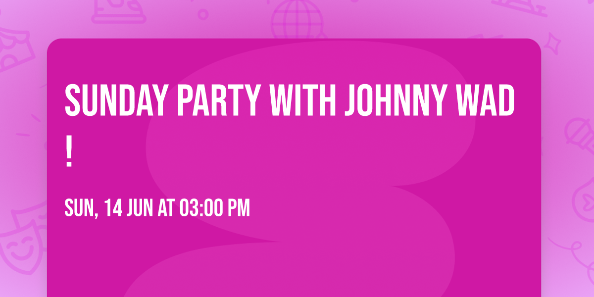 Sunday Party with Johnny Wad! \ud83c\udfb8\ud83c\udf89