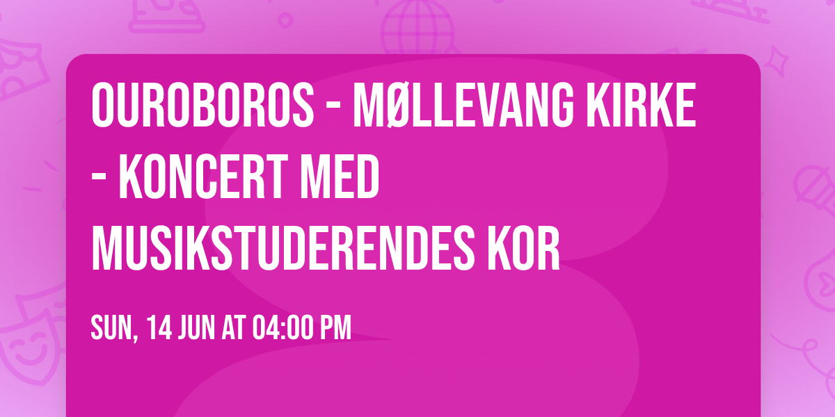 OUROBOROS - M\u00f8llevang Kirke - koncert med Musikstuderendes Kor