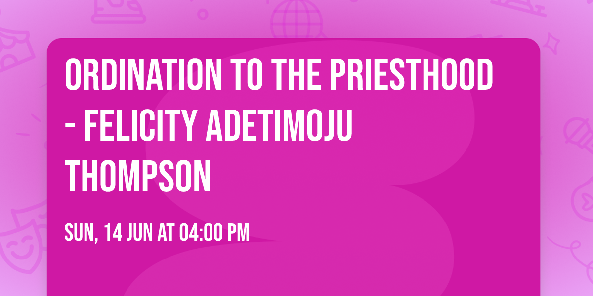 Ordination to the Priesthood - Felicity Adetimoju Thompson