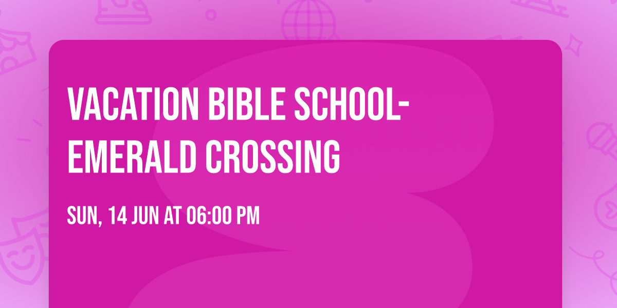 Vacation Bible School- Emerald Crossing