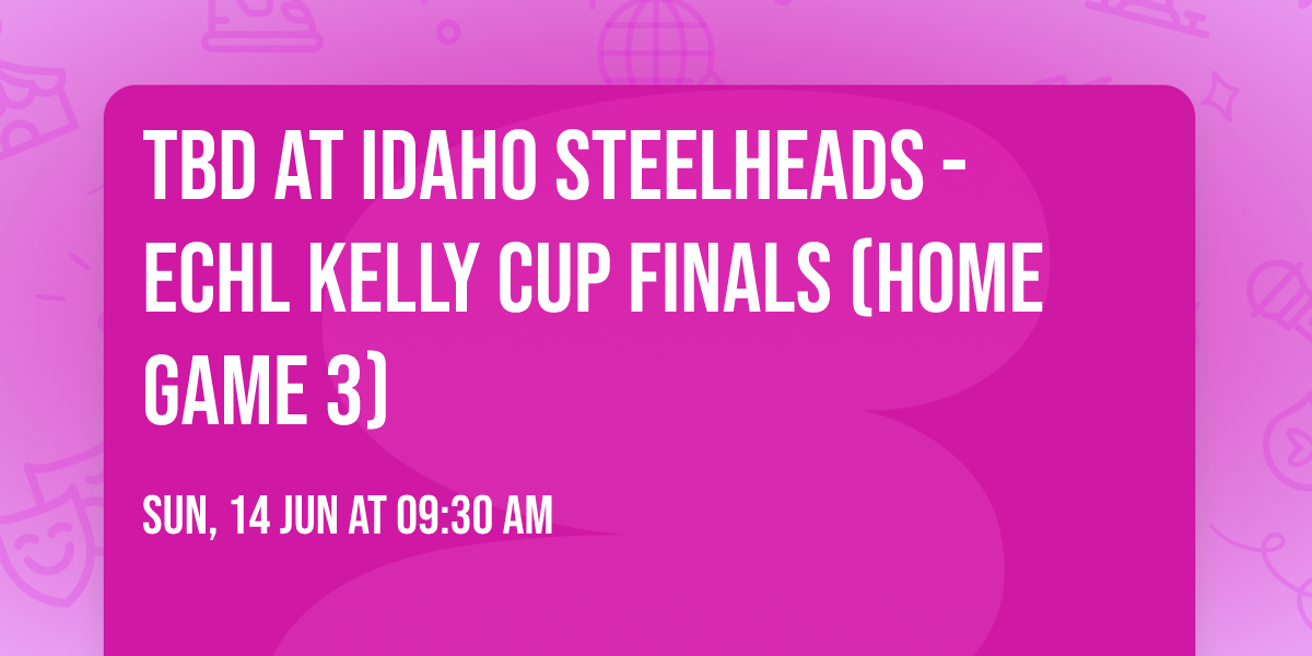 TBD at Idaho Steelheads - ECHL Kelly Cup Finals (Home Game 3)