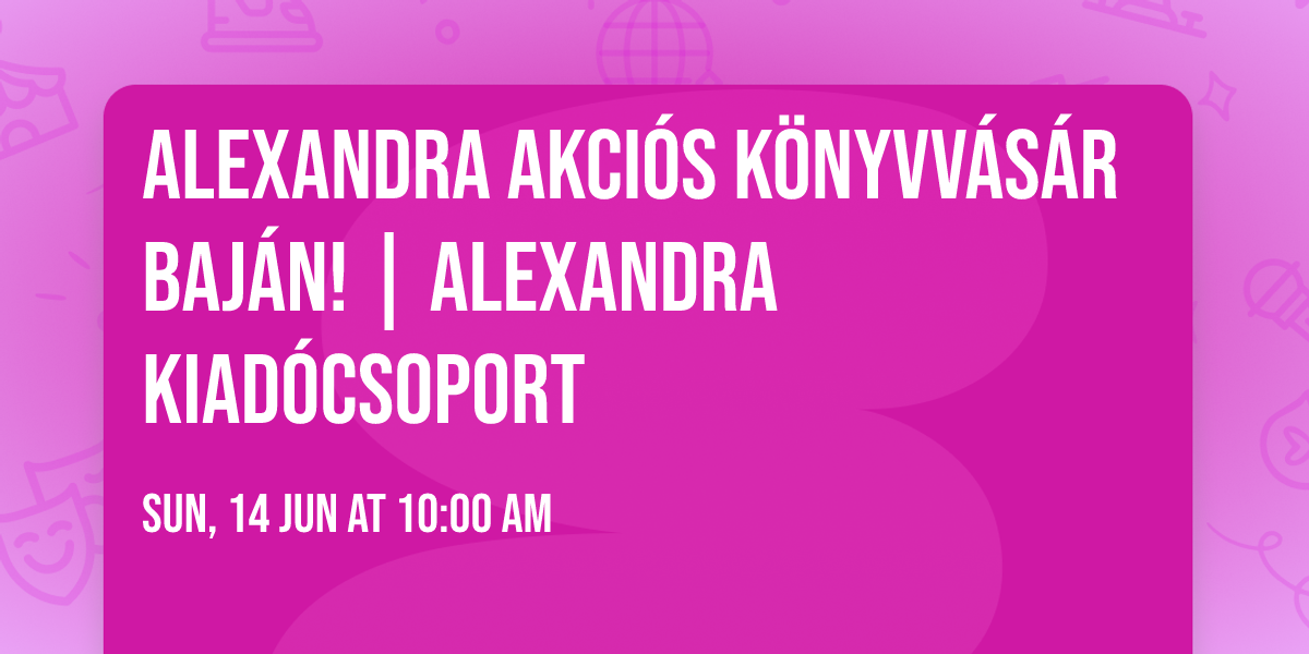 Alexandra akci\u00f3s k\u00f6nyvv\u00e1s\u00e1r Baj\u00e1n! | Alexandra Kiad\u00f3csoport
