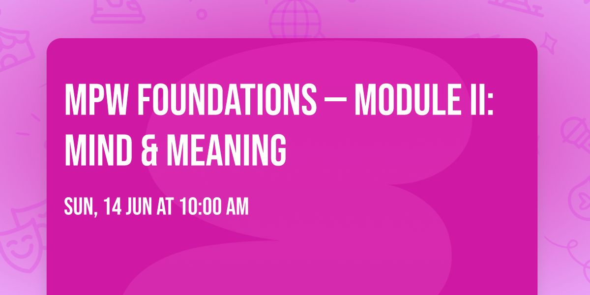MPW Foundations \u2014 Module II: Mind & Meaning