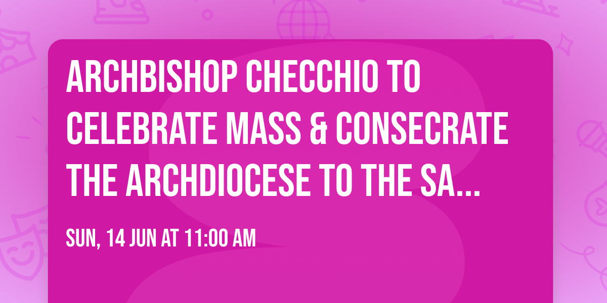 Archbishop Checchio to Celebrate Mass & Consecrate the Archdiocese to the Sacred Heart