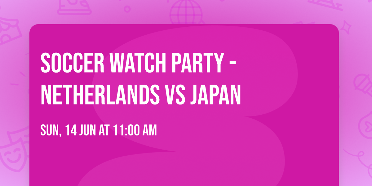 Soccer Watch Party - Netherlands vs Japan