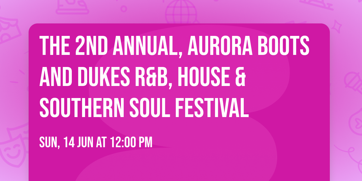 The 2nd Annual, Aurora Boots and Dukes R&B, House & Southern Soul Festival