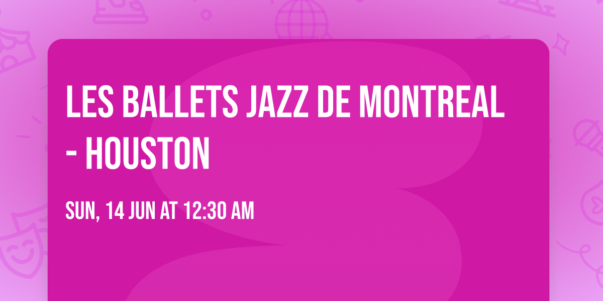 Les Ballets Jazz De Montreal - Houston