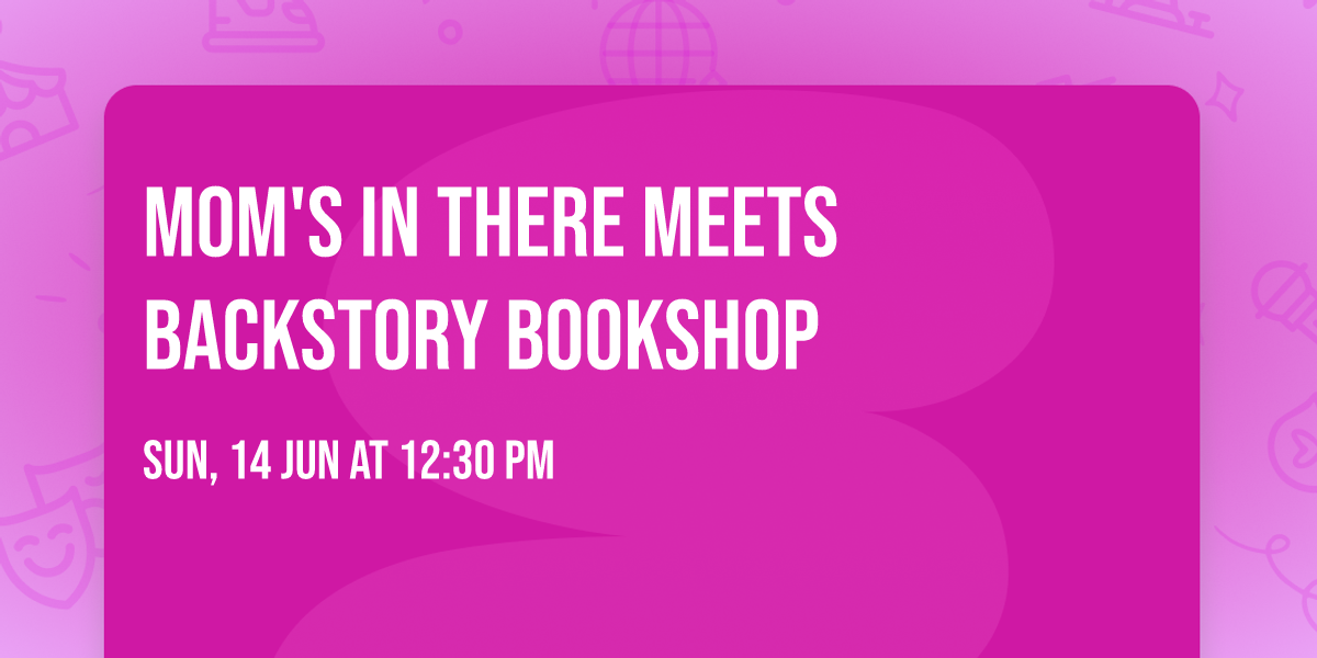 Mom's in There meets Backstory Bookshop