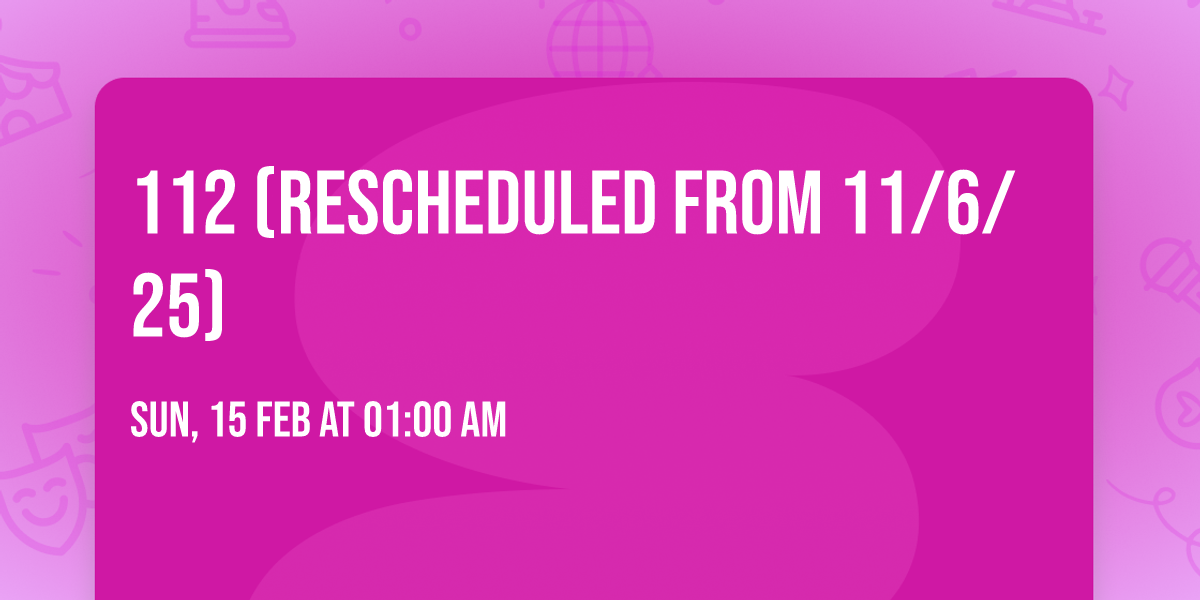 112 (Rescheduled from 11\/6\/25)