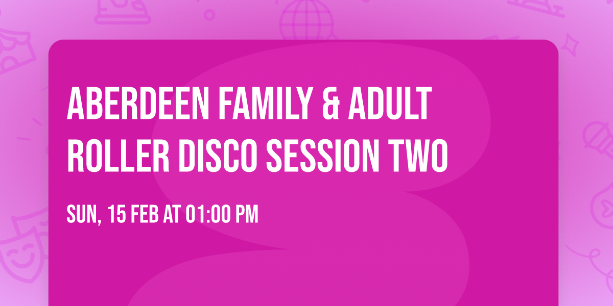 Aberdeen Family & Adult Roller Disco Session Two