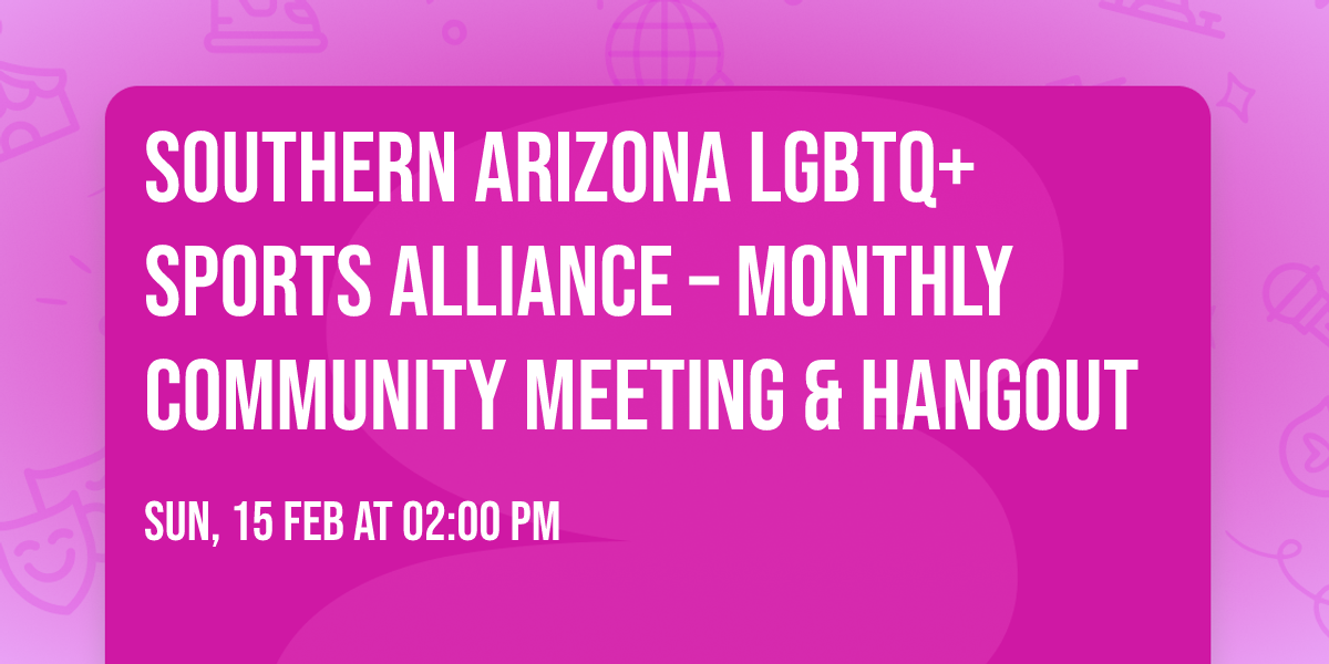 \ud83c\udff3\ufe0f\u200d\ud83c\udf08 Southern Arizona LGBTQ+ Sports Alliance \u2013 Monthly Community Meeting & Hangout
