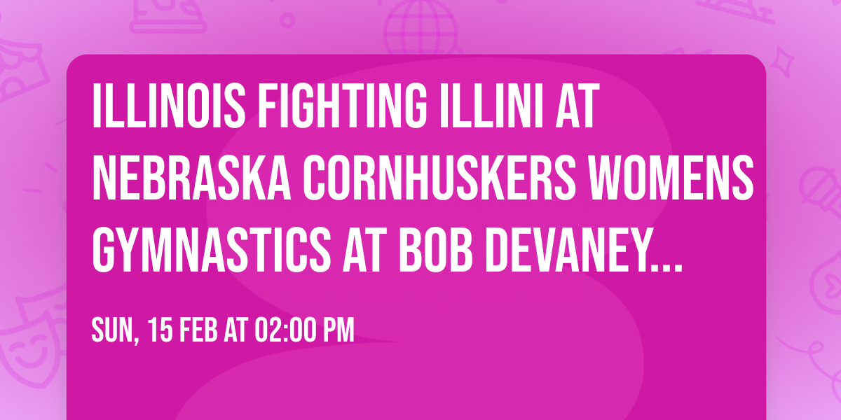 Illinois Fighting Illini at Nebraska Cornhuskers Womens Gymnastics at Bob Devaney Sports Center