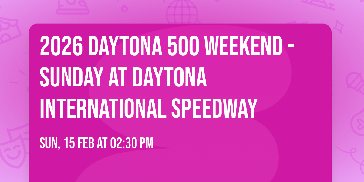 2026 Daytona 500 Weekend - Sunday at Daytona International Speedway