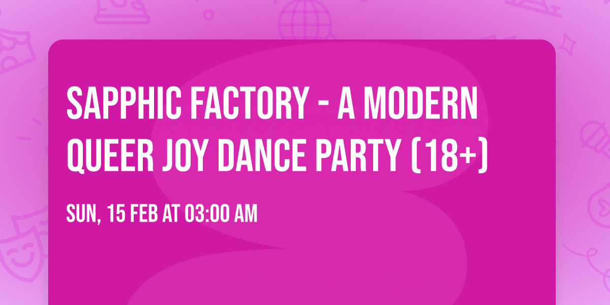 Sapphic Factory - A Modern Queer Joy Dance Party (18+)